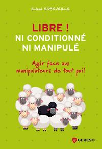 Libre ! Ni conditionné, ni manipulé