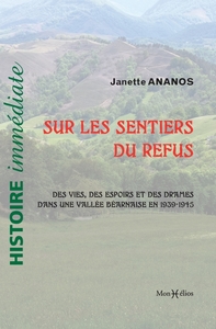 LES SENTIERS DU REFUS. 1939-1945 : ESPOIRS ET DRAMES VUS D UNE VALLEE BEARNAISE ET D AILLEURS - 1939