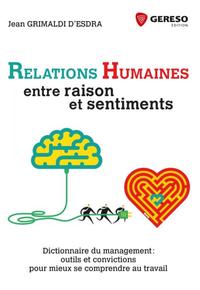 RELATIONS HUMAINES : ENTRE RAISON ET SENTIMENTS - DICTIONNAIRE DU MANAGEMENT : OUTILS ET CONVICTIONS