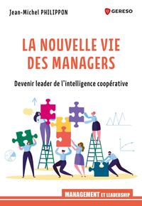 LA NOUVELLE VIE DES MANAGERS - DEVENEZ LEADER DE L'INTELLIGENCE COOPERATIVE