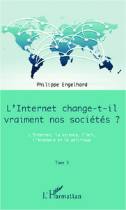 Internet change-t-il vraiment nos sociétés ? (Tome 3)