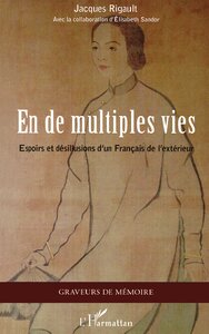 EN DE MULTIPLES VIES - ESPOIRS ET DESILLUSIONS D'UN FRANCAIS DE L'EXTERIEUR