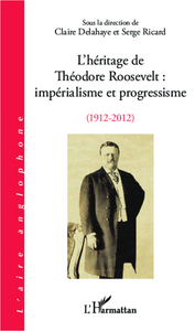 L'héritage de Théodore Roosevelt : impérialisme et progressisme (1912-2012)