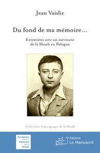 DU FOND DE MA MEMOIRE... - ENTRETIENS AVEC UN SURVIVANT DE LA SHOAH EN POLOGNE