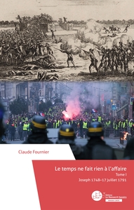 LE TEMPS NE FAIT RIEN A L'AFFAIRE - TOME I - JOSEPH 1748-17 JUILLET 1791