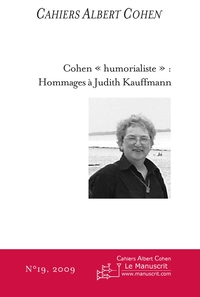 CAHIERS ALBERT COHEN N°19, COHEN « HUMORIALISTE » : HOMMAGES A JUDITH KAUFFMANN