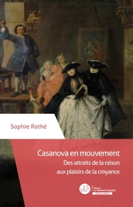 CASANOVA EN MOUVEMENT - DES ATTRAITS DE LA RAISON AUX PLAISIRS DE LA CROYANCE