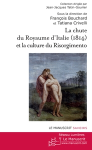 LA CHUTE DU ROYAUME D'ITALIE - SON INFLUENCE SUR LA CULTURE DU RISORGIMENTO EN SUISSE ET EN ITALIE