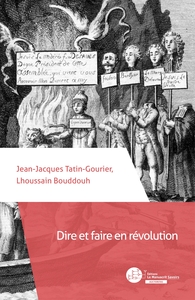 DIRE ET FAIRE EN REVOLUTION - DE L'AUTORITE DE LA LANGUE DE LA LIBERTE AUX REFUS DE "PAROLES DE MORT