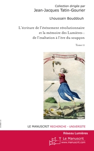 L'ECRITURE DE L'EVENEMENT REVOLUTIONNAIRE ET LA MEMOIRE DES LUMIERES. TOME 2