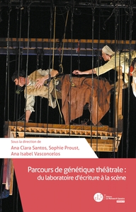 PARCOURS DE GENETIQUE THEATRALE : DU LABORATOIRE D'ECRITURE A LA SCENE