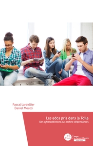 LES ADOS PRIS DANS LA TOILE - DES CYBERADDICTIONS AUX TECHNO-DEPENDANCES