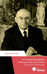 LE CHRISTIANISME POLITIQUE EN EUROPE 1815-2015. TOME 2 - DES PARTIS QUI ONT FAIT L'EUROPE