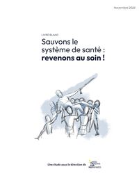 SAUVONS LE SYSTEME DE SANTE : REVENONS AU SOIN !