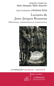 LECTURES DE JEAN-JACQUES ROUSSEAU - SELECTIONS, MIMETISMES ET CONTROVERSES