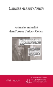 CAHIERS ALBERT COHEN N°18, ANIMAL ET ANIMALITE DANS L'OEUVRE D'ALBERT COHEN