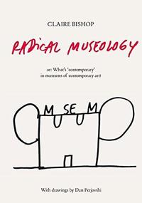 Claire Bishop Radical Museology /anglais