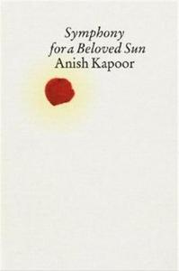 ANISH KAPOOR SYMPHONY FOR A BELOVED SUN /ANGLAIS