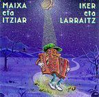 MAIXA ETA IXIAR * IKER ETA LARRAITZ