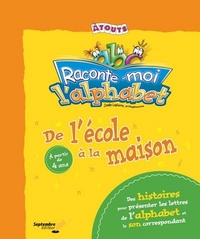 RACONTE-MOI L'ALPHABET : DE L'ECOLE A LA MAISON