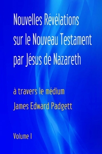 NOUVELLES REVELATIONS SUR LE NOUVEAU TESTAMENT PAR JESUS DE NAZARETH