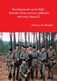 GENDARMERIE OU LA FOLLE HISTOIRE D'UN SERVICE MILITAIRE TRES TRES CHAUD !!