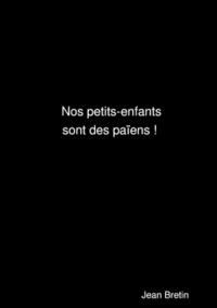 NOS PETITS-ENFANTS SONT DES PAIENS !