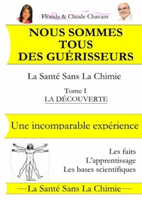 NOUS SOMMES TOUS DES GUERISSEURS - LA SANTE SANS LA CHIMIE