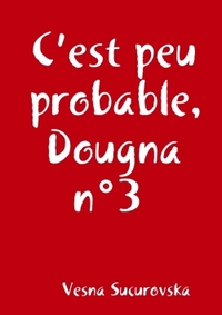 C'EST PEU PROBABLE, DOUGNA N 3