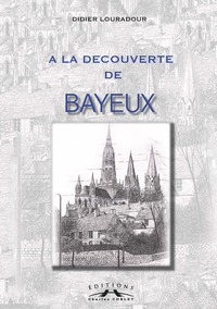 A LA DECOUVERTE DE BAYEUX