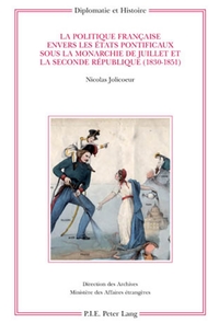 LA POLITIQUE FRANCAISE ENVERS LES ETATS PONTIFICAUX (1830-1851)