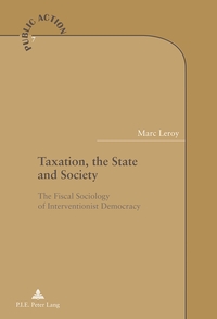 TAXATION, THE STATE AND SOCIETY - THE FISCAL SOCIOLOGY OF INTERVENTIONIST DEMOCRACY