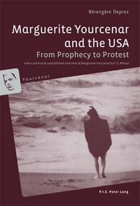 MARGUERITE YOURCENAR AND THE USA - FROM PROPHECY TO PROTEST- WITH A PREVIOUSLY UNPUBLISHED INTERVIEW