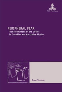 PERIPHERAL FEAR - TRANSFORMATIONS OF THE GOTHIC IN CANADIAN AND AUSTRALIAN FICTION