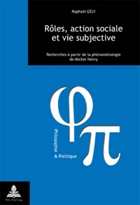 ROLES, ACTION SOCIALE ET VIE SUBJECTIVE - RECHERCHES A PARTIR DE LA PHENOMENOLOGIE DE MICHEL HENRY