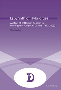 LABYRINTH OF HYBRIDITIES - AVATARS OF O'NEILLIAN REALISM IN MULTI-ETHNIC AMERICAN DRAMA (1972-2003)