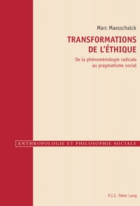 TRANSFORMATIONS DE L'ETHIQUE - DE LA PHENOMENOLOGIE RADICALE AU PRAGMATISME SOCIAL