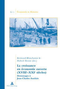 LA CROISSANCE EN ECONOMIE OUVERTE (XVIIIE-XXIE SIECLES) - HOMMAGES A JEAN-CHARLES ASSELAIN