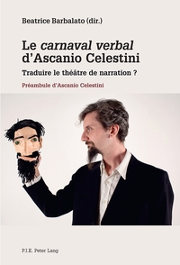 LE CARNAVAL VERBAL D'ASCANIO CELESTINI - TRADUIRE LE THEATRE DE NARRATION ?- PREAMBULE D'ASCANIO C