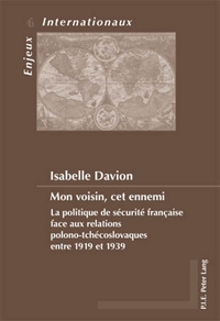 MON VOISIN, CET ENNEMI - LA POLITIQUE DE SECURITE FRANCAISE FACE AUX RELATIONS POLONO-TCHECOSLOVAQUE