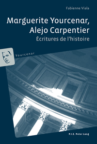MARGUERITE YOURCENAR, ALEJO CARPENTIER - ECRITURES DE L'HISTOIRE