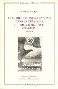 L'EMPIRE COLONIAL FRANCAIS DANS LA STRATEGIE DU TROISIEME REICH (1936-1945) - TOME I: CORPS DE L'OUV