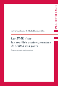 LES PME DANS LES SOCIETES CONTEMPORAINES DE 1880 A NOS JOURS - POUVOIR, REPRESENTATION, ACTION