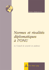 NORMES ET RIVALITES DIPLOMATIQUES A L'ONU - LE CONSEIL DE SECURITE EN AUDIENCE