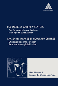 OLD MARGINS AND NEW CENTERS ANCIENNES MARGES ET NOUVEAUX CENTRES - THE EUROPEAN LITERARY HERITAGE IN