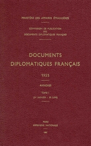 DOCUMENTS DIPLOMATIQUES FRANCAIS - 1955 - TOME I / ANNEXES (1ER JANVIER - 30 JUIN)