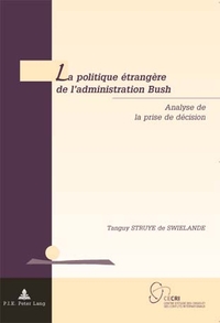 LA POLITIQUE ETRANGERE DE L'ADMINISTRATION BUSH - ANALYSE DE LA PRISE DE DECISION