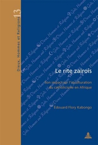 LE RITE ZAIROIS - SON IMPACT SUR L'INCULTURATION DU CATHOLICISME EN AFRIQUE