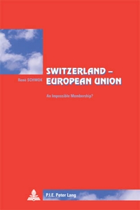SWITZERLAND - EUROPEAN UNION - AN IMPOSSIBLE MEMBERSHIP?- TRANSLATED FROM FRENCH BY LISA GODIN-ROGER