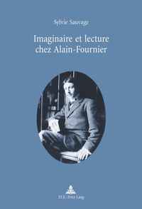 IMAGINAIRE ET LECTURE CHEZ ALAIN-FOURNIER - PREFACE DE MICHEL AUTRAND